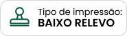 Tipo de impressão: Baixo Relevo