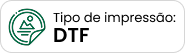 Tipo de impressão: DTF