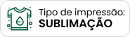 Tipo de impressão: Sublimação